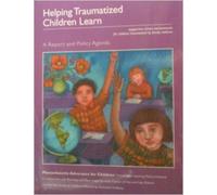 Helping Traumatized Children Learn; Supportive School Environments for Children Traumatized by Family Violence