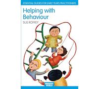 Helping with Behaviour: Establishing the Positive and Addressing the Difficult in the Early Years (Nursery World/RoutledgeFalmer Essential Guides for Early Years Practitioners)