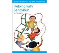 Helping with Behaviour: Establishing the Positive and Addressing the Difficult in the Early Years (Nursery World/RoutledgeFalmer Essential Guides for Early Years Practitioners)