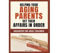 Helping Your Aging Parents Get Their Affairs in Order: The End-of-Life Planner & Fill-In Organizer for Adult Children - Your Parents' Wills, Accounts, ... List, All in One Place (Caregiving)