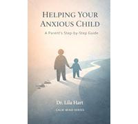 Helping Your Anxious Child: A Parent’s Step-by-Step Guide: 13 (Calm Mind)