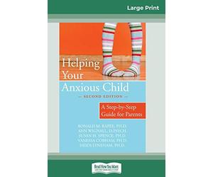 Helping Your Anxious Child: A Step-by-Step Guide for Parents (16pt Large Print Edition)