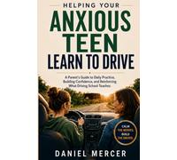 Helping Your Anxious Teen Learn to Drive: A Parent’s Guide to Daily Practice, Building Confidence, and Reinforcing What Driving School Teaches
