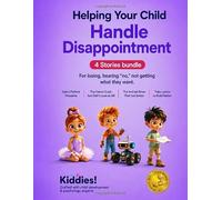 Helping Your Child Handle Disappointment: For losing, hearing “no,” not getting what they want for Kids Ages 4-8