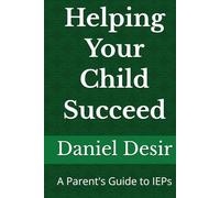 Helping Your Child Succeed: A Parent's Guide to IEPs