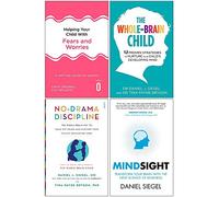 Helping Your Child with Fears and Worries, The Whole Brain Child, No Drama Discipline, Mindsight 4 Books Collection Set