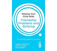 Helping Your Child with Friendship Problems and Bullying: A self-help guide for parents (Helping Your Child)