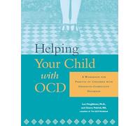 Helping Your Child with Ocd: A Workbook for Parents of Children with Obsessive-Compulsive Disorder