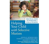 Helping Your Child with Selective Mutism: Practical Steps to Overcome a Fear of Speaking
