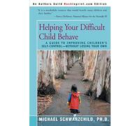 Helping Your Difficult Child Behave: A Guide to Improving Children's Self-Control-Without Losing Your Own