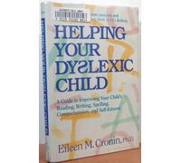 Helping Your Dyslexic Child: A Step-by-step Program for Helping Your Child Improve Reading, Writing, Spelling, Comprehension and Self-esteem