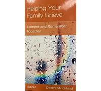 Helping Your Family Grieve: Lament and Remember Together