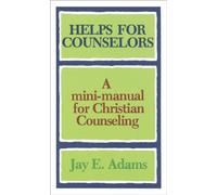 Helps for Counselors - A mini-manual for Christian Counseling