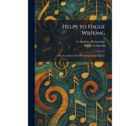 Helps to Fugue Writing: Based on Bach's 'Das Wohltemperierte Klavier'