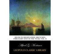 Helps to meditation; sketches for every day in the year, Vol. II