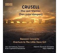 Helsinki Baroque Orchestra; Audi Jugendchorakademia; Jani Sunnarborg; Frank Skog; Aapo Hakkinen - Bernhard Henrik Crusell: The Last Warrior; Bassoon Concerto; Overture
