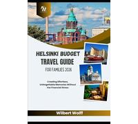Helsinki Budget Travel Guide For Families 2026: Creating Effortless, Unforgettable Memories Without the Financial Stress