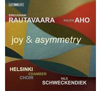 Helsinki Chamber Choir; Nils Schweckendiek - Einojuhani Rautavaara & Kalevi Aho: joy & asymmetry