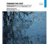 Helsinki Chamber Choir - Towards the Light: Choral works by Rautavaara, Wennäkoski & Livorsi