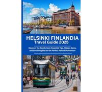 Helsinki Finland Travel Guide 2025: Discover the Nordic Gem: Essential Tips, Hidden Gems, and Local Insights for the Perfect Helsinki Adventure