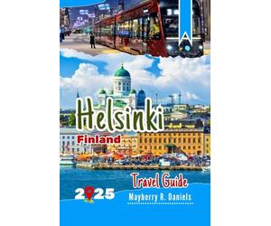 Helsinki Finland Travel Guide: Discover The City on a Budget, with kids, Maps, Museums, Parks, Local Eats, Winter and Christmas Fun (Solo And Family Vacations 2025)