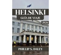 HELSINKI GUÍA DE VIAJE 2026: Descubra lugares imprescindibles, delicias locales y consejos prácticos para una aventura finlandesa inolvidable