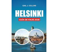 HELSINKI GUÍA DE VIAJE 2026: Las principales cosas que hacer, ver, comer y experimentar en Finlandia