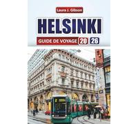 HELSINKI GUIDE DE VOYAGE 2026: « Explorez la culture, la nature et les aventures urbaines avec des conseils pratiques, des itinéraires et des informations locales
