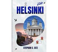 HELSINKI GUIDE DE VOYAGE: Découvrez les meilleures attractions, activités de plein air, trésors cachés et excursions d'une journée pour les voyageurs aventureux