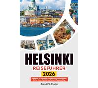 HELSINKI REISEFÜHRER 2026: Entdecken Sie unbedingt sehende Sehenswürdigkeiten, Kultur, Essen, Nachbarschaften und Tagesausflüge