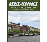 Helsinki The Capital Of Finland Photography Coffee Table Book: Cool Pictures That Create An Idea For You About An Amazing City,Buildings style, ... , Mountains and More ,For All Travels Lovers
