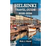HELSINKI TRAVEL GUIDE 2025-2026: Discover Nordic Charm, Hidden Havens, and Seasonal Adventures in Finland’s Vibrant Capital