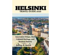 Helsinki Travel Guide 2025: Innovative Design, Rich Cultural Heritage, and Modern History