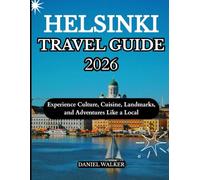 HELSINKI TRAVEL GUIDE 2026: Experience Culture, Cuisine, Landmarks, and Adventures Like a Local
