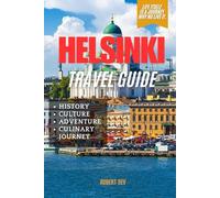HELSINKI TRAVEL GUIDE: YOUR ESSENTIAL COMPANION TO FINLAND'S HART