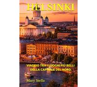 HELSINKI: VIAGGIO TRA I LUOGHI PIÙ BELLI DELLA CAPITALE DEL NORD