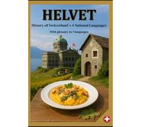 HELVET: History of Switzerland`s 4 National Languages | With a glossary in 5 languages | Format 6x9 |15,24 × 22,81 cm, 56 pages