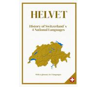 HELVET: History of Switzerland`s 4 National | With a glossary in 5 languages | format 6x9 | 56 pages
