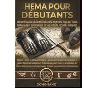 HEMA POUR DÉBUTANTS: L'Illustré Manuel à Swordficombat: Jeu de jambes étape par étape, techniques et entraînement en solo en toute sécurité à la maison