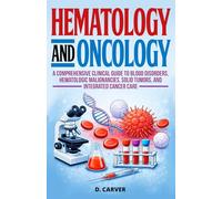 Hematology and Oncology: A Comprehensive Clinical Guide to Blood Disorders, Hematologic Malignancies, Solid Tumors, and Integrated Cancer Care (Advanced Medical Sciences)