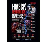 Hematology Certification Prep Manual: Independent Review for Scientist in Hematology H(ASCP) and H(ASCPi) with Five Practice Tests, 650 Questions, Detailed Rationales, Retake Packs, and Final Review
