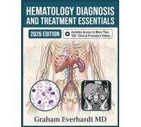 HEMATOLOGY DIAGNOSIS AND TREATMENT ESSENTIALS: A Clinical Guide to Anemias, Bleeding Disorders, and Blood Cancers with Management Workflows