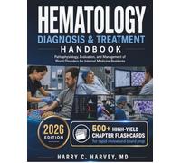 Hematology Diagnosis & Treatment Handbook: Pathophysiology, Evaluation, and Management of Blood Disorders for Internal Medicine Residents