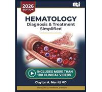 Hematology Diagnosis & Treatment Simplified: A Clinical Reference for Blood Disorders, Coagulation Management, Anemia Workup, Transfusion Medicine, and Evidence-Based Hematologic Care