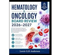 HEMATOLOGY & ONCOLOGY BOARD REVIEW 2026-2027: High-Yield Benign & Malignant Blood Disorders Guide with Cases for Internal Medicine Residents, Fellows & NPs