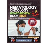 HEMATOLOGY ONCOLOGY BOARD REVIEW BOOK 2026: Complete Study Guide with 608+ Board-Style Questions, Targeted Therapy, Tumor Oncology, and Evidence-Based Hematologic Malignancy Management