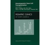 Hematopoietic Stem Cell Transplantation, An Issue of Pediatric Clinics (Volume 57-1) (The Clinics: Internal Medicine, Volume 57-1)