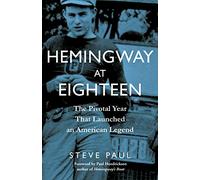 Hemingway at Eighteen: The Pivotal Year That Launched an American Legend