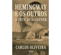 Hemingway e os Outros - A Arte de Escrever