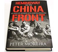 Hemingway On The China Front: His WWII Spy Mission with Martha Gellhorn
